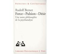 Force, Pulsion, Désir - Une Autre Philosophie De La Psychanalyse