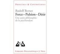 Force, Pulsion, Désir - Une Autre Philosophie De La Psychanalyse