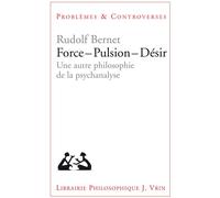 Force - Pulsion - Désir Une autre philosophie de la psychanalyse - BERNET RUDOLF - Vrin - broché - Essai