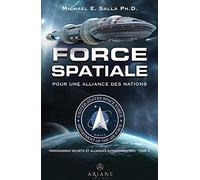 Force spatiale pour une alliance des nations - Programmes spatiaux secrets et alliances extraterrestres Tome 5