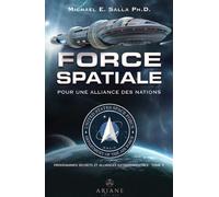 Force spatiale pour une alliance des nations - Programmes spatiaux secrets et alliances extraterrestres Tome 5 - Michael E. Salla - Ariane Publications - broché - Essai