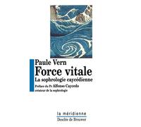 La Force vitale Paule Vern (Auteur), Pr Alfonso Caycedo (Préface)