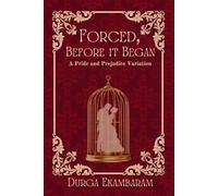 Forced, Before It Began: A Pride and Prejudice Variation