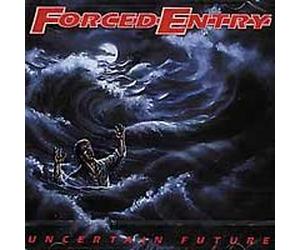 Forced Entry - Uncertain Future/the..