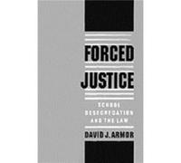 Forced Justice School Desegregation and the Law by David J. Armor David J. Armor (Auteur)
