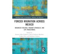 Forced Migration Across Mexico: Organized Violence, Migrant Struggles and Life Trajectories