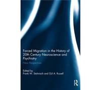 Forced Migration in the History of 20th Century Neuroscience and Psychiatry Forced Migration in the History of 20th Century Neuroscience and Psychiatry (Auteur)