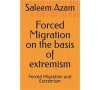 Forced Migration on the basis of extremism Forced Migration and Extremism - Saleem Azam - Amazon Digital Services LLC KDP - Livre en Anglais Saleem AzamSaleem Azam (Auteur)