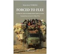 Forced To Flee - Stories Of Asylum Seekers From Darfur, Sudan - Translated From The French By Philip O'prey
