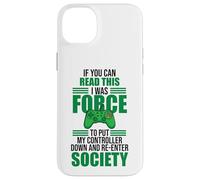 Forced to Put Controller Down Re-Enter Society Gamer Coque pour iPhone 14 Plus