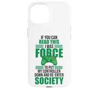 Forced to Put Controller Down Re-Enter Society Gamer Coque pour iPhone 15