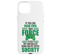 Forced to Put Controller Down Re-Enter Society Gamer Coque pour iPhone 15 Plus