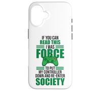 Forced to Put Controller Down Re-Enter Society Gamer Coque pour iPhone 16