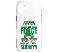 Forced to Put Controller Down Re-Enter Society Gamer Coque pour iPhone 16 Plus