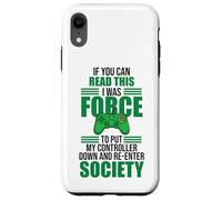 Forced to Put Controller Down Re-Enter Society Gamer Coque pour iPhone XR