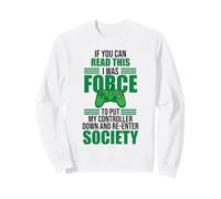 Forced to Put Controller Down Re-Enter Society Gamer Sweatshirt
