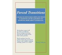 Forced Transitions: CHANGE IS INEVITABLE HOW AND WHEN IT HAPPENS CAN BE A JOURNEY TO KNOWING MORE ABOUT OURSELVES