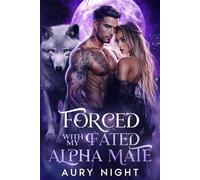 Forced with my Fated Alpha Mate: A Fated Mates Enemies-to-Lovers Wolf Shifter Romance