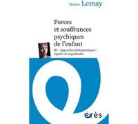 Forces Et Souffrances Psychiques De L'enfant - Tome 3, Approches Thérapeutiques : Espoirs Et Inquiétudes