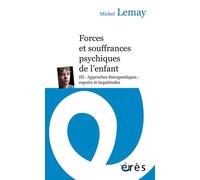 Forces Et Souffrances Psychiques De L'enfant - Tome 3, Approches Thérapeutiques : Espoirs Et Inquiétudes
