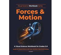 Forces & Motion Workbook: Physical Science Activities, Newton’s Laws, Labs & Practice for Grades 5-8: Hands-On Physical Science with Labs, Activities & Real-World Practice