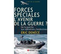 Forces spéciales, l'avenir de la guerre ? Eric Denécé (Auteur)