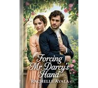 Forcing Mr. Darcy’s Hand: A Pride and Prejudice Variation Romance