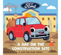 Ford: a Day on the Construction Site: A Lift-the-flap Book