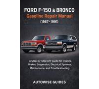Ford F-150 & Bronco Gasoline Repair Manual (1987-1991): A Step-by-Step DIY Guide for Engines, Brakes, Suspension, Electrical Systems, Maintenance, and Troubleshooting