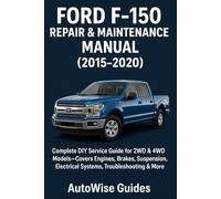 Ford F-150 Repair & Maintenance Manual (2015-2020): Complete DIY Service Guide for 2WD & 4WD Models-Covers Engines, Brakes, Suspension, Electrical Systems, Troubleshooting & More