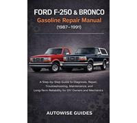 Ford F-250 & Bronco Gasoline Repair Manual (1987-1991): A Step-by-Step Guide to Diagnosis, Repair, Troubleshooting, Maintenance, and Long-Term Reliability for DIY Owners and Mechanics