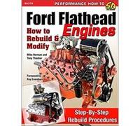 Ford Flathead Engines: How to Rebuild & Modify
