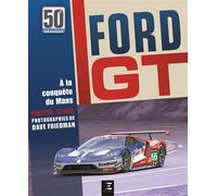 Ford GT - comment Ford a fait taire les critiques, humilié Ferrari et conquis Le Mans