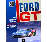 Ford GT - comment Ford a fait taire les critiques, humilié Ferrari et conquis Le Mans
