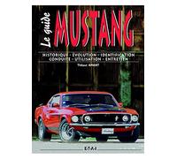 Ford Mustang - historique, évolution, identification, conduite, utilisation, entretien