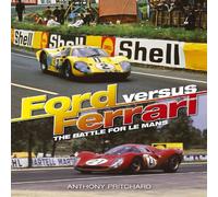 Ford Versus Ferrari: The Battle for Le Mans