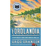 Fordlandia : The Rise and Fall of Henry Ford's Forgotten Jungle City (La naissance et la chute de la cité-jungle oubliée d'Henry Ford)