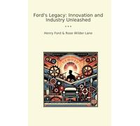 Ford's Legacy: Innovation and Industry Unleashed
