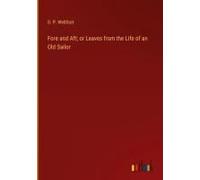 Fore And Aft; Or Leaves From The Life Of An Old Sailor