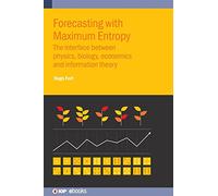 Forecasting With Maximum Entropy: The Interface Between Physics, Biology, Economics and Information Theory
