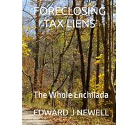 FORECLOSING TAX LIENS: The Whole Enchilada