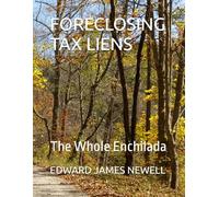 FORECLOSING TAX LIENS: The Whole Enchilada
