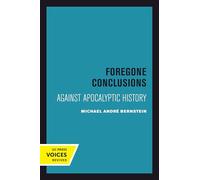 Foregone Conclusions: Against Apocalyptic History