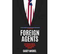 Foreign Agents: How American Lobbyists and Lawmakers Threaten Democracy Around the World
