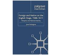 Foreign And Native On The English Stage, 1588-1611