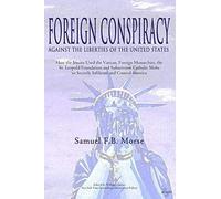 Foreign Conspiracy Against The Liberties Of The United States