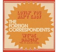 Foreign Correspondents - Lovin You Ain't Easy [Import]