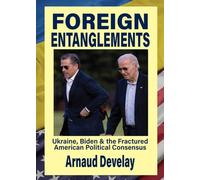 Foreign Entanglements: Ukraine, Biden & the Fractured American Political Consensus