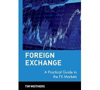 Foreign Exchange: A Practical Guide to the FX Markets