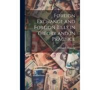 Foreign Exchange And Foreign Bills In Theory And In Practice